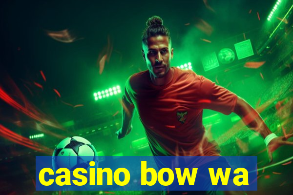 casino bow wa