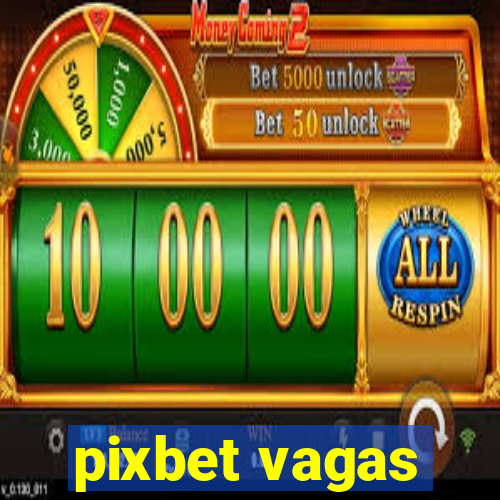 pixbet vagas