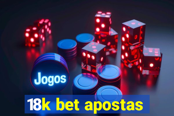 18k bet apostas