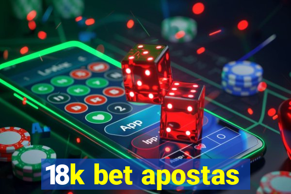 18k bet apostas