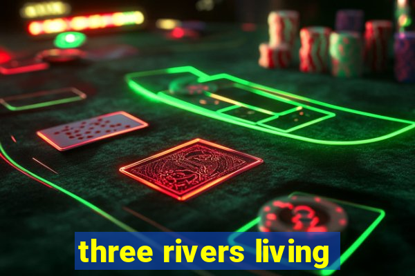 three rivers living