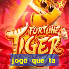 jogo que ta pagando muito