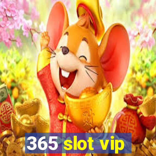 365 slot vip