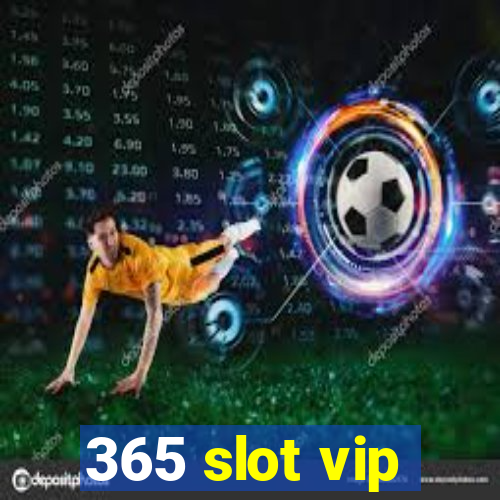 365 slot vip