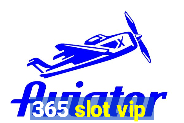 365 slot vip