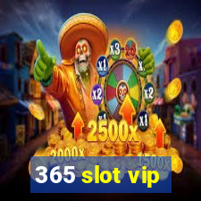 365 slot vip