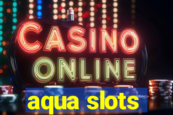 aqua slots