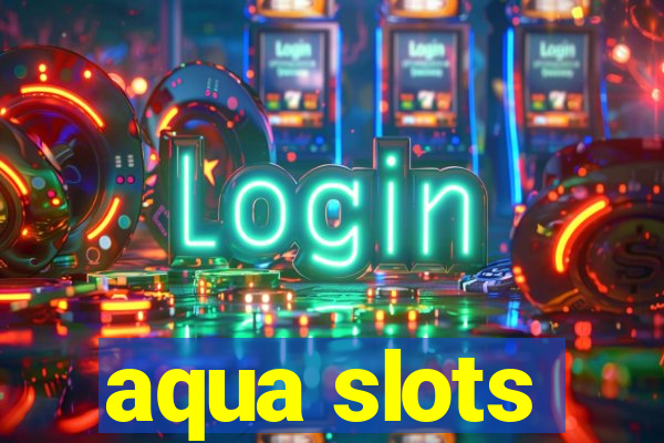 aqua slots