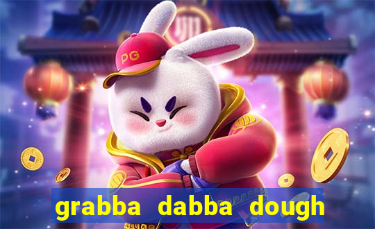 grabba dabba dough slot game