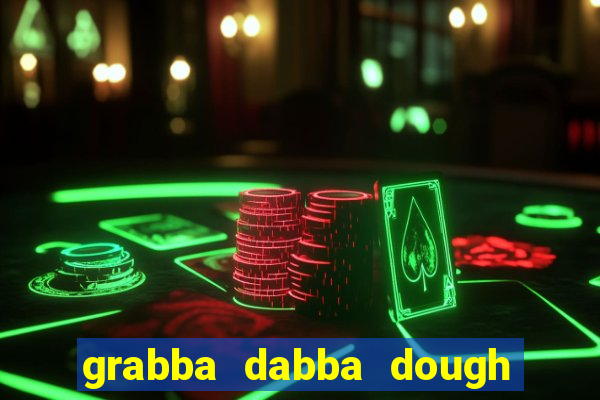 grabba dabba dough slot game