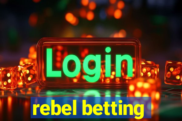 rebel betting