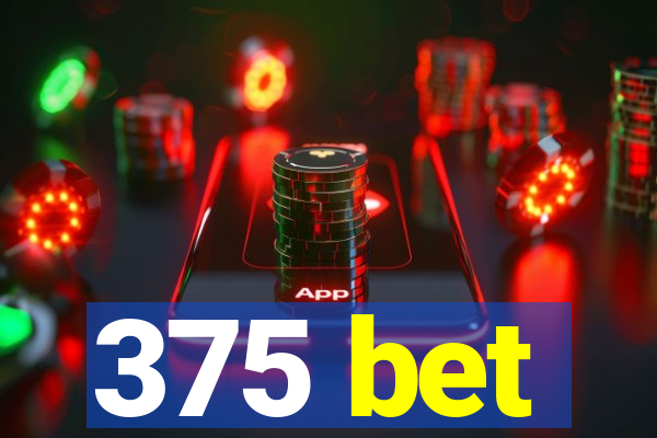 375 bet