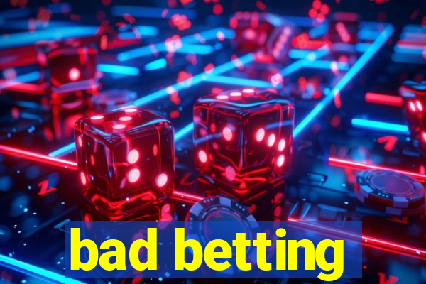 bad betting