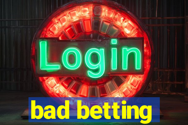 bad betting