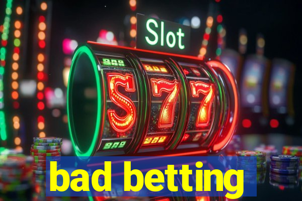 bad betting