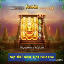 top tiki new slot release