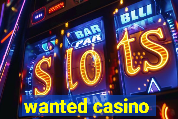 wanted casino