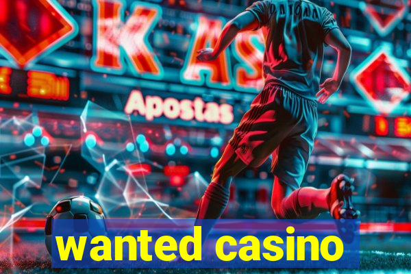 wanted casino