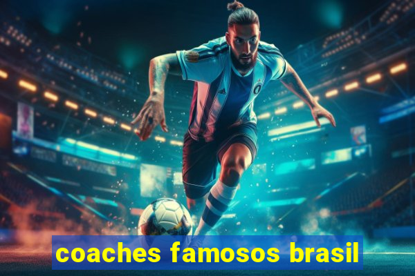 coaches famosos brasil