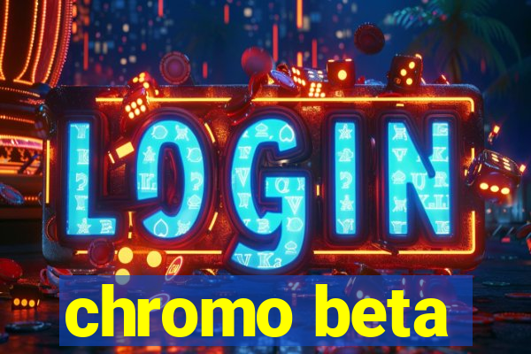 chromo beta