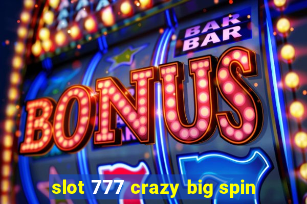 slot 777 crazy big spin