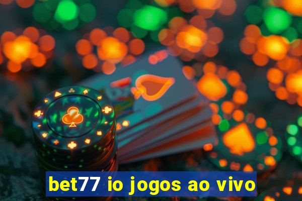 bet77 io jogos ao vivo