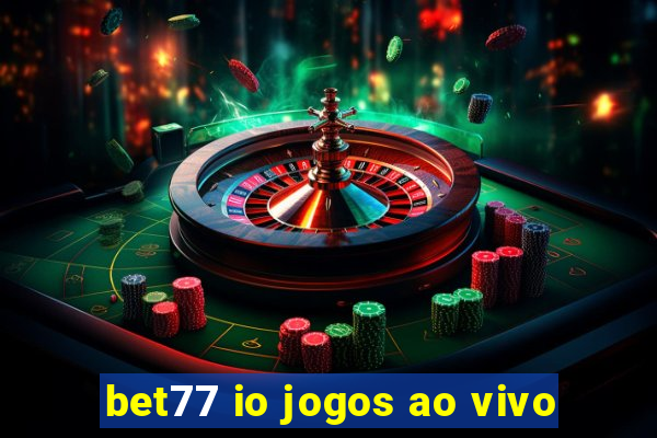 bet77 io jogos ao vivo