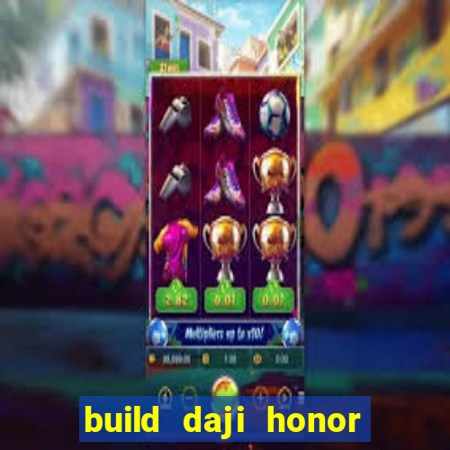 build daji honor of kings