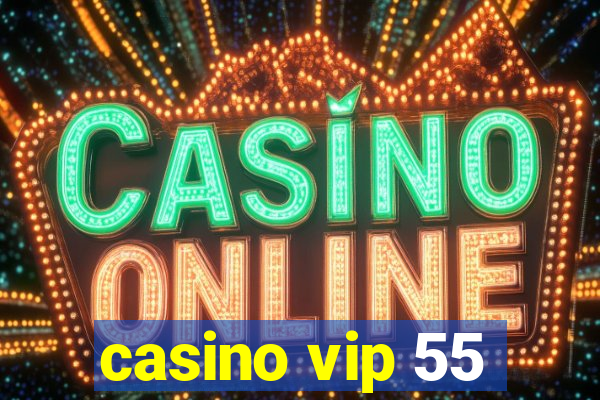 casino vip 55