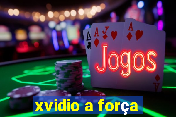 xvidio a força