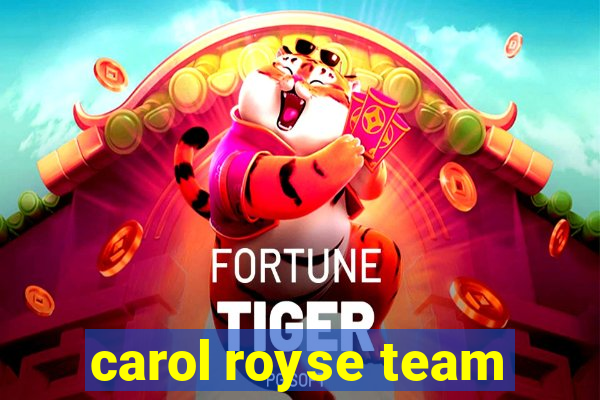 carol royse team