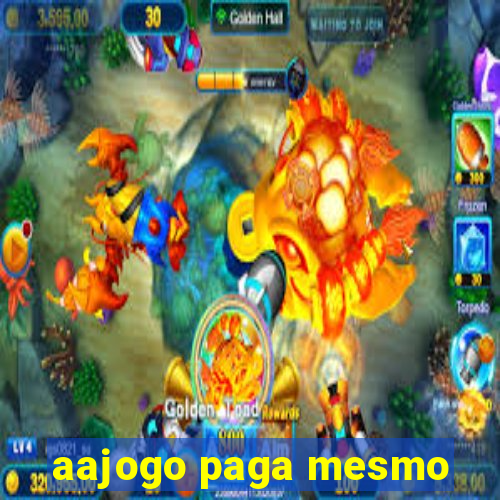 aajogo paga mesmo