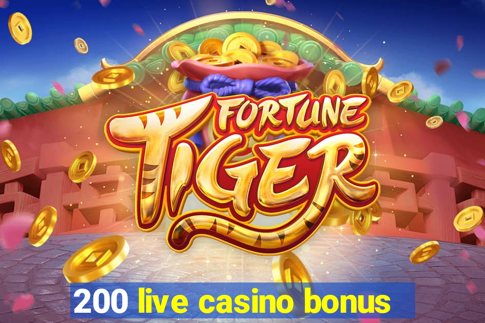 200 live casino bonus