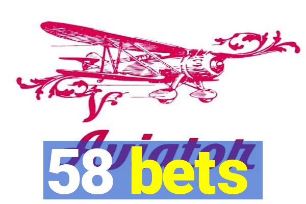 58 bets