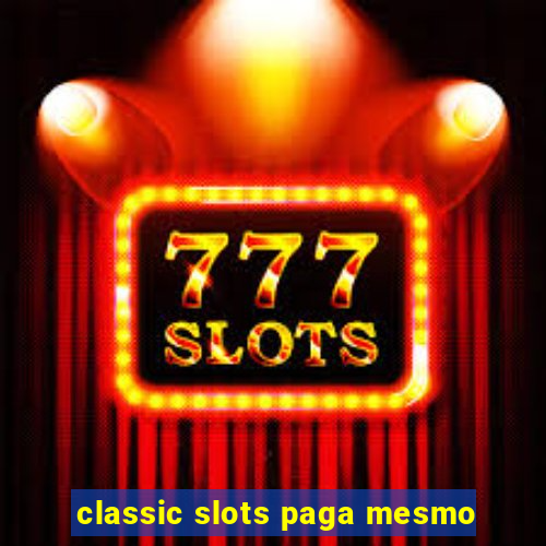 classic slots paga mesmo