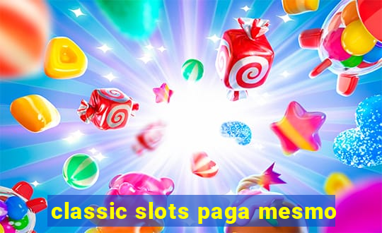 classic slots paga mesmo