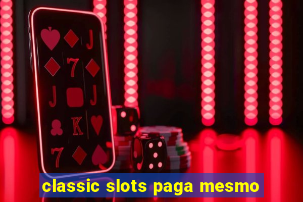 classic slots paga mesmo