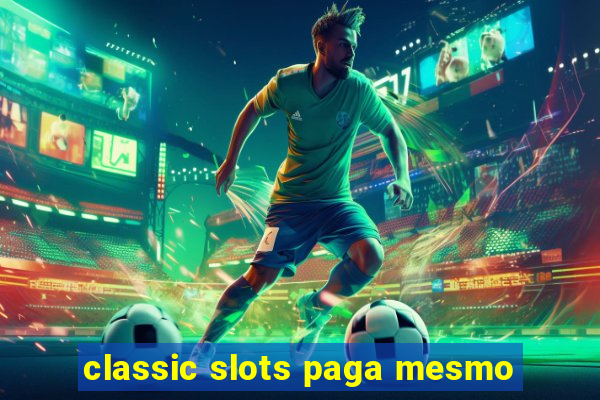 classic slots paga mesmo