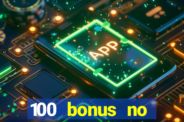 100 bonus no deposit casino