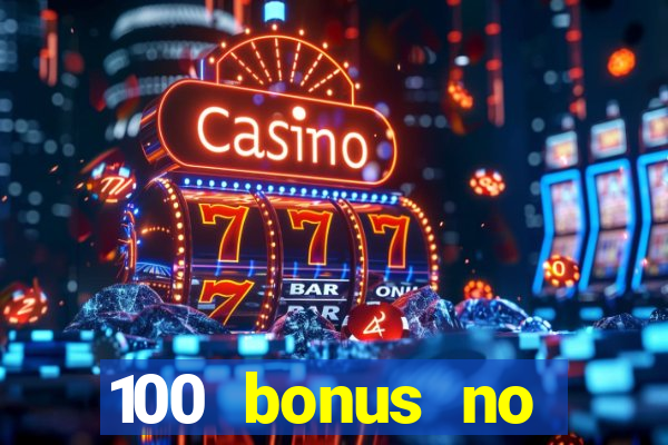 100 bonus no deposit casino