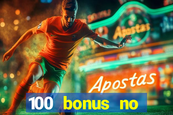 100 bonus no deposit casino