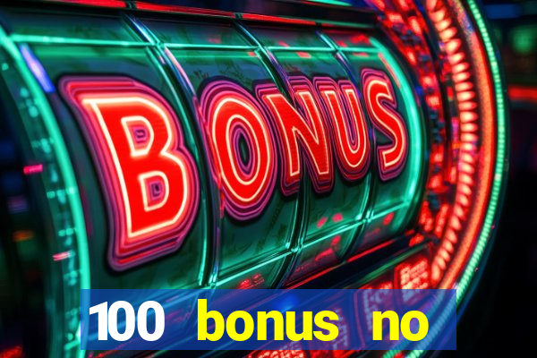 100 bonus no deposit casino