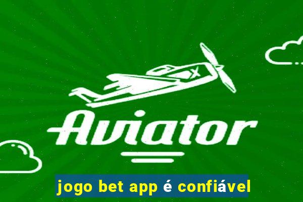 jogo bet app é confiável