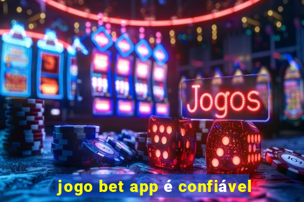 jogo bet app é confiável