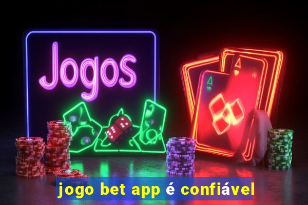 jogo bet app é confiável