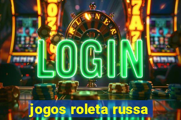 jogos roleta russa