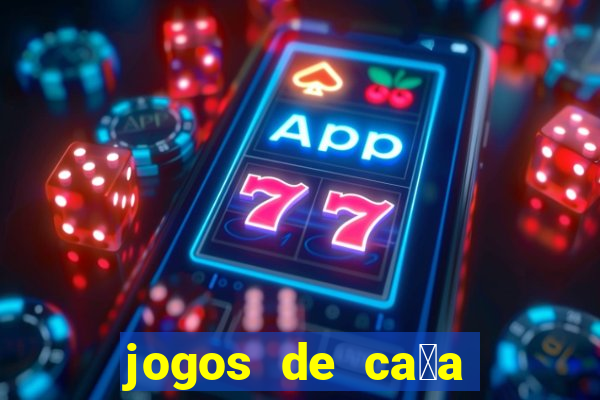 jogos de ca莽a n铆queis que paga dinheiro real