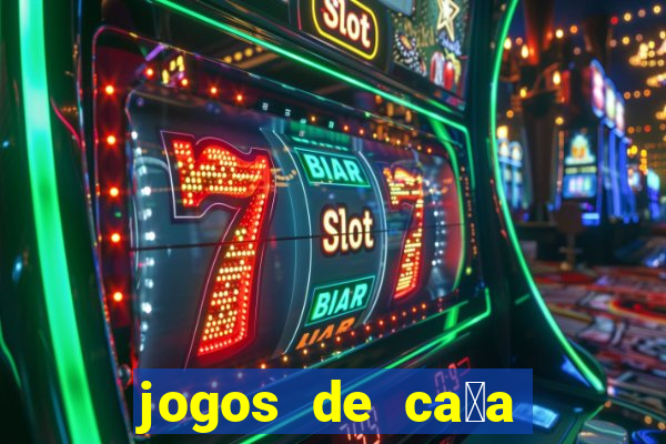 jogos de ca莽a n铆queis que paga dinheiro real