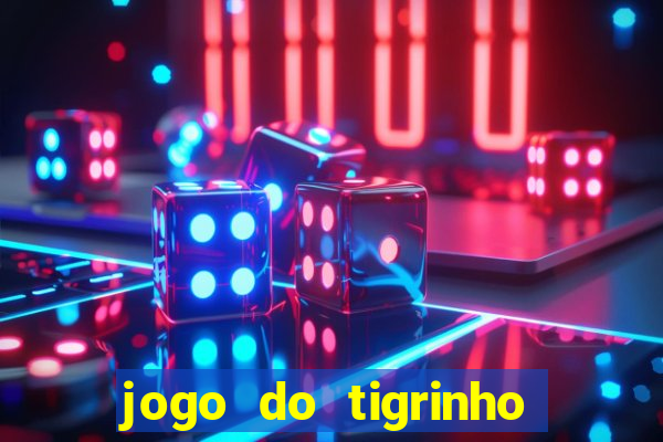 jogo do tigrinho plataforma nova