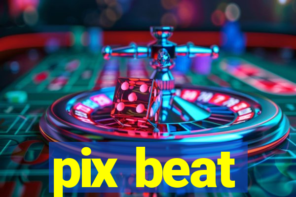 pix beat